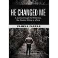 He Changed Me: A Journey Through the Wilderness, One Creative Writing at a Time - Hardcover