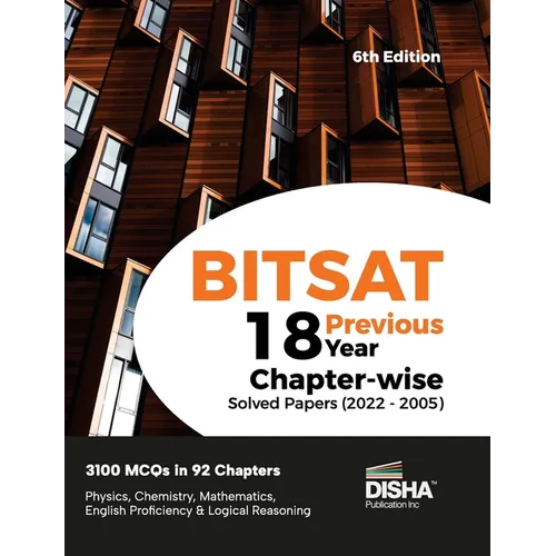 BITSAT 18 Previous Year Chapter-wise Solved Papers (2022 - 2005) 6th Edition Physics, Chemistry, Mathematics, English & Logical Reasoning 3100 PYQs - Paperback