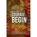The Courage to Begin Again: Stories of Resilience, Courage, and Reinvention - Paperback
