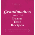 Grandmother, I Want to Learn Your Recipes: A Keepsake Memory Book to Gather and Preserve Your Favorite Family Recipes - Hardcover