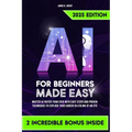 AI for Beginners Made Easy: Master AI Faster Than Ever with Easy Steps and Proven Techniques to Explode Your Career in a Blink of an Eye - Paperback