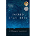 Sacred Psychiatry: Bridging the Personal and Transpersonal to Transform Health and Consciousness - Paperback