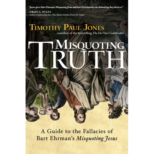 Misquoting Truth: A Guide to the Fallacies of Bart Ehrman's "Misquoting Jesus" - Paperback