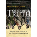 Misquoting Truth: A Guide to the Fallacies of Bart Ehrman's "Misquoting Jesus" - Paperback