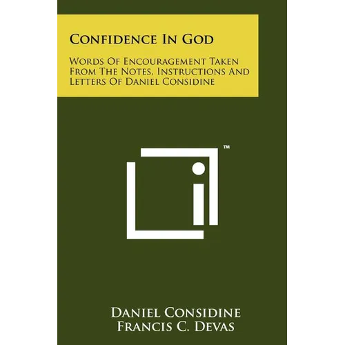 Confidence In God: Words Of Encouragement Taken From The Notes, Instructions And Letters Of Daniel Considine - Paperback