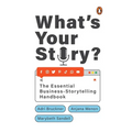 What's Your Story?: The Essential Business-Storytelling Handbook - Paperback