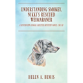 Understanding Smokey, Nikki's Rescued Weimaraner: A Riverview Animal Shelter Mystery Novel (No.18) - Paperback