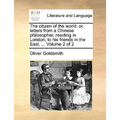 The Citizen of the World: Or, Letters from a Chinese Philosopher, Residing in London, to His Friends in the East. ... Volume 2 of 2 - Paperback