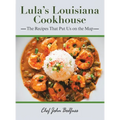 Lula's Louisiana Cookhouse: The Recipes That Put Us on the Map - Hardcover