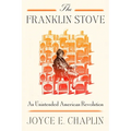 The Franklin Stove: An Unintended American Revolution - Hardcover