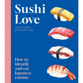 Sushi Love: How to Identify and Eat Japanese Cuisine - Paperback