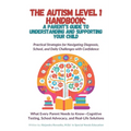 The Autism Level 1 Handbook: A Parent's Guide to Understanding and Supporting Your Child: Practical Strategies for Navigating Diagnosis, School, & Dai - Paperback