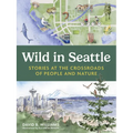 Wild in Seattle: Stories at the Crossroads of People and Nature - Paperback