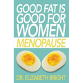 Good Fat is Good for Women: Menopause - Paperback