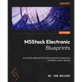M5Stack Electronic Blueprints: A practical approach for building interactive electronic controllers and IoT devices - Paperback