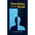 Mornings with the Dead - Hardcover