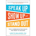 Speak Up, Show Up, and Stand Out: The 9 Communication Rules You Need to Succeed - Paperback