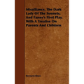 Misalliance, the Dark Lady of the Sonnets, and Fanny's First Play. with a Treatise on Parents and Children - Paperback