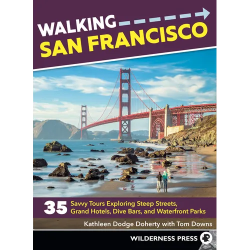 Walking San Francisco: 35 Savvy Tours Exploring Steep Streets, Grand Hotels, Dive Bars, and Waterfront Parks - Paperback