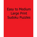 Easy to Medium Large Print Sudoku Puzzles: Fun, Large Grid Sudoku Puzzles - Paperback
