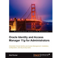 Oracle Identity and Access Manager 11g for Administrators - Paperback