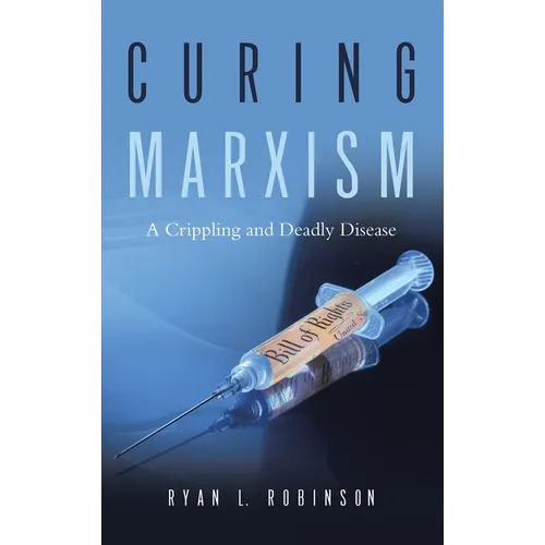 Curing Marxism: A Crippling and Deadly Disease - Hardcover