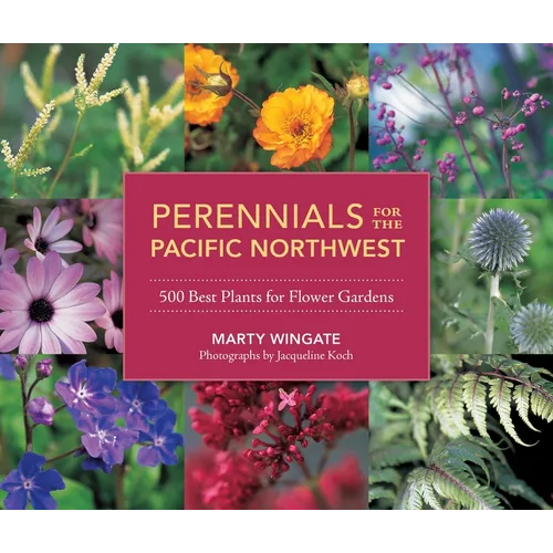 Perennials for the Pacific Northwest: 500 Best Plants for Flower Gardens - Paperback