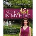 No, It Is Not in My Head: The Journey of a Chronic Pain Survivor from Wheelchair to Marathon - Paperback