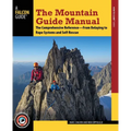 The Mountain Guide Manual: The Comprehensive Reference--From Belaying to Rope Systems and Self-Rescue - Paperback