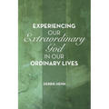 Experiencing Our Extraordinary God in Our Ordinary Lives - Paperback