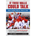 If These Walls Could Talk: Philadelphia Phillies: Stories from the Philadelphia Phillies Dugout, Locker Room, and Press Box - Paperback