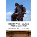 Henry VIII - Large Print Edition: King Henry the Eighth: A Play - Paperback