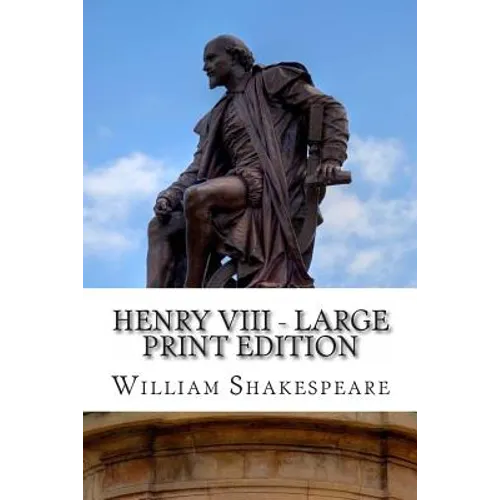 Henry VIII - Large Print Edition: King Henry the Eighth: A Play - Paperback
