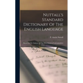 Nuttall's Standard Dictionary Of The English Language: Based On The Labours Of The Most Eminent Lexicographers - Hardcover
