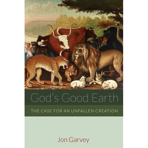 God's Good Earth: The Case for an Unfallen Creation - Paperback