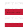 Eat Right-Electrolyte: A Nutritional Guide to Minerals in Our Daily Diet - Hardcover