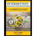 Intermittent Fasting for Beginners: - A Complete Guide - Paperback
