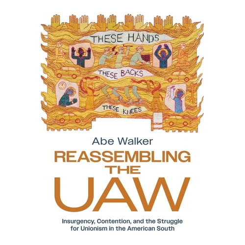 Reassembling the UAW: Insurgency, Contention, and the Struggle for Unionism in the American South - Paperback