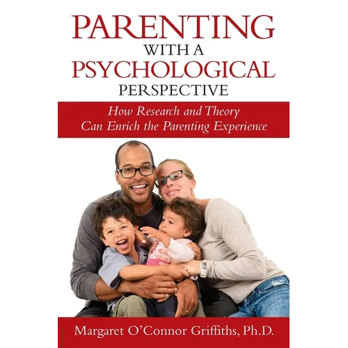 Parenting with a Psychological Perspective: How Research and Theory Can Enrich the Parenting Experience - Paperback