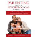 Parenting with a Psychological Perspective: How Research and Theory Can Enrich the Parenting Experience - Paperback
