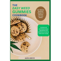 The Easy Weed Gummies Cookbook: 50+ Medical Marijuana Recipes for Delicious and Tasty Edibles - Paperback
