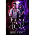 His Fierce Lycan Luna: Book 4 Lycan Luna Series - Paperback