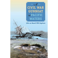 A Civil War Gunboat in Pacific Waters: Life on Board USS Saginaw - Paperback