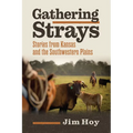 Gathering Strays: Stories from Kansas and the Southwestern Plains - Paperback
