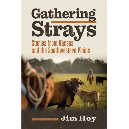 Gathering Strays: Stories from Kansas and the Southwestern Plains - Paperback