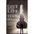 How I Lost the Love of My Life and Became Wealthy as a Result: How I Used the Law of Attraction to Unlock Health, Wealth, and Happiness - Hardcover