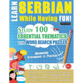 Learn Serbian While Having Fun! - Advanced: INTERMEDIATE TO PRACTICED - STUDY 100 ESSENTIAL THEMATICS WITH WORD SEARCH PUZZLES - VOL.1 - Uncover How t - Paperback