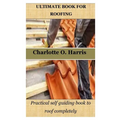 Ultimate Book for Roofing: Practical self guiding book to roof completely - Paperback
