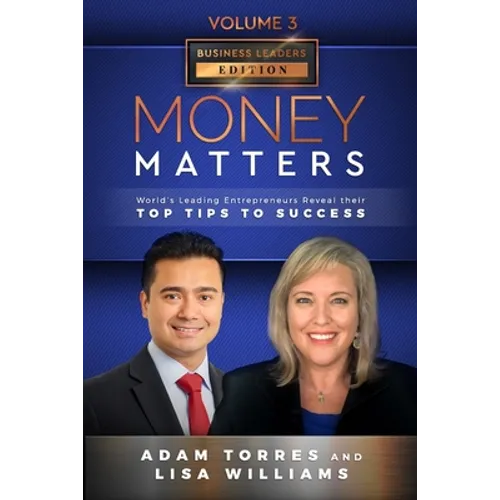 Money Matters: World's Leading Entrepreneurs Reveal Their Top Tips To Success (Business Leaders Vol.3 - Edition 2) - Paperback