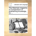 The Hibernian Magazine, or Compendium of Entertaining Knowledge, for ... - Paperback